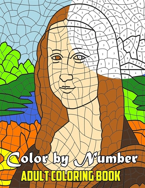 Color By Number Adult Coloring Book: Unique Color By Number Design for drawing and coloring Stress Relieving Designs for Adults Relaxation Creative Co (Paperback)