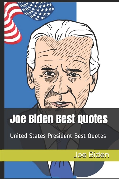 Joe Biden Best Quotes: United States President Best Quotes (Paperback)
