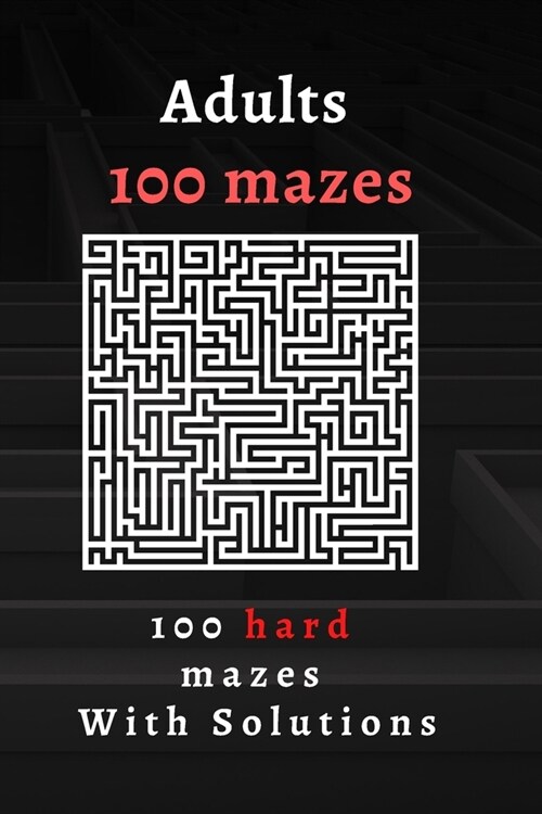 Mazes, 100 mazes Hard or adults With solutions: Maze Activity Book - Workbook for Games, Puzzles, and Problem-Solving / Hours of Fun, Stress Relief an (Paperback)