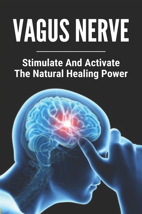 Vagus Nerve: Stimulate And Activate The Natural Healing Power: Epilepsy Triggers (Paperback)