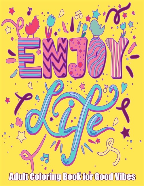 Enjoy Life Adult Coloring Book For Good Vibes: Motivational and Inspirational Sayings Coloring Book for Adults - Spend some quiet time and Get Inspire (Paperback)