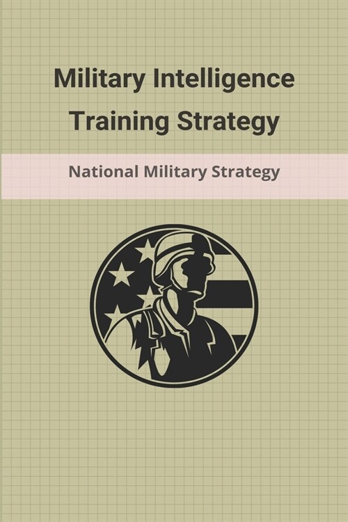 Military Intelligence Training Strategy: National Military Strategy: Types Of Military Tactics (Paperback)