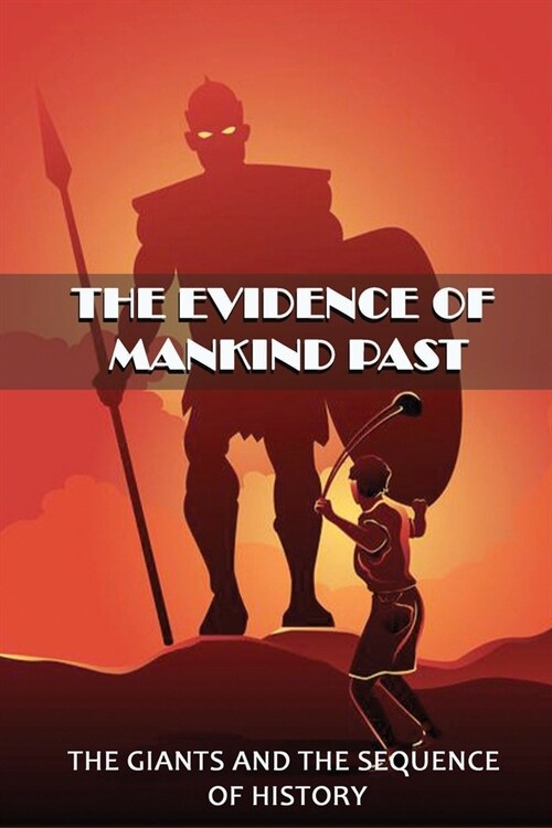 The Evidence Of Mankind Past: The Giants And The Sequence Of History: Evidence NoahS Biblical Flood (Paperback)