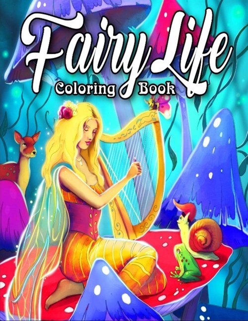 Fairy Life Coloring Book: n Adult Coloring Book Featuring Beautiful Fairies, Magical Fantasy Scenes and Relaxing Animal and Nature Patterns (Paperback)