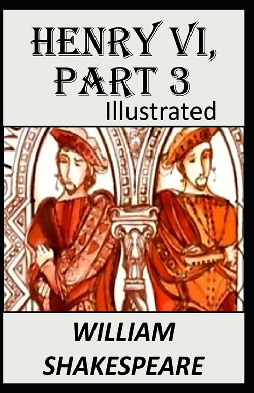 Henry VI, Part 3 Illustrated: The King Henry (Paperback)