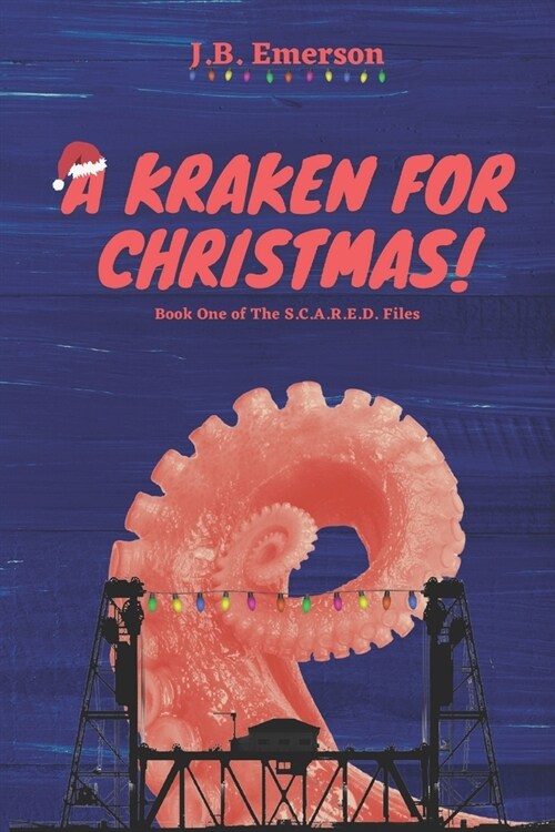 A Kraken for Christmas!: Book 1 of The S.C.A.R.E.D. Files (Paperback)