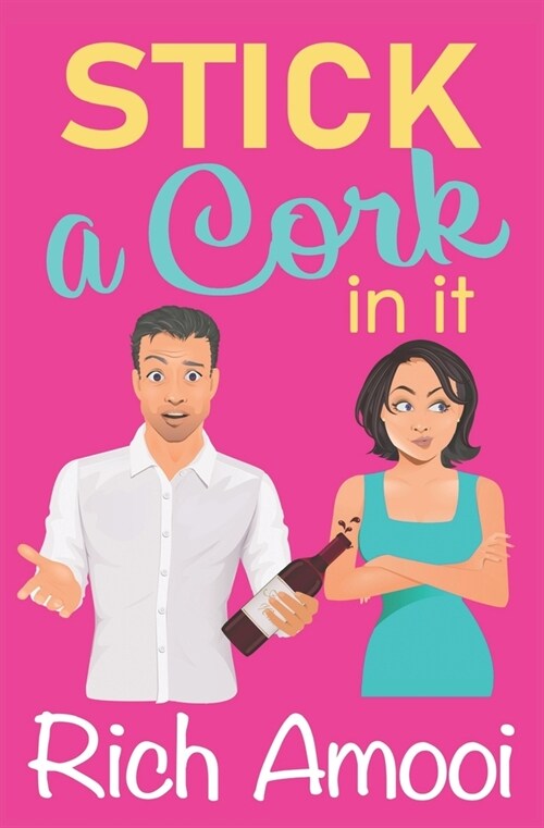 Stick a Cork in It: a Sweet Romantic Comedy (Paperback)