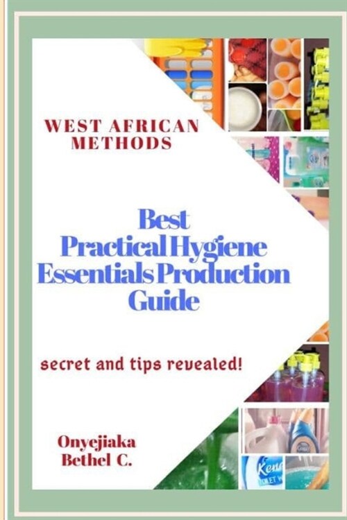 West African Methods: Best Practical Hygiene Essentials Production Guide: Secret and Tips Revealed! (Paperback)