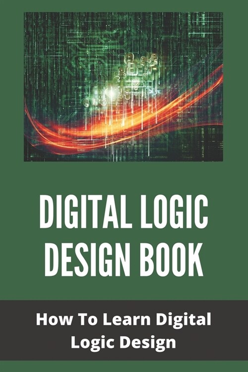 Digital Logic Design Book: How To Learn Digital Logic Design: Digital Computer Logic Design (Paperback)