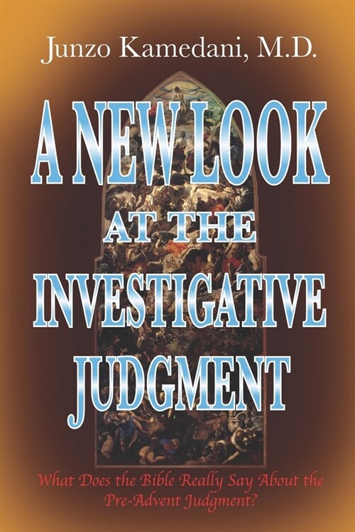 A New Look at the Investigative Judgment: What Does the Bible Really Say About the Pre-Advent Judgment? (Paperback)