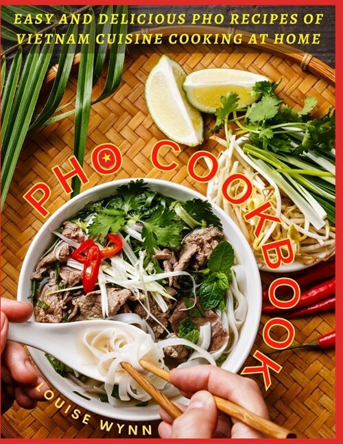 Pho Cookbook: Easy and Delicious Pho Recipes of Vietnam Cuisine Cooking at Home (Paperback)