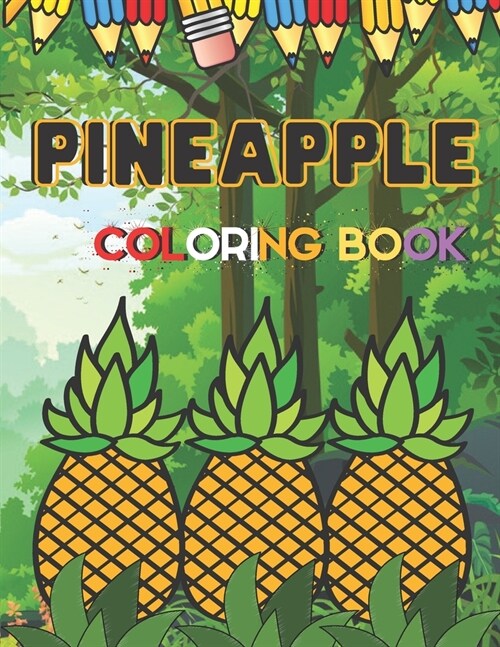 Pineapple Coloring Book: A Beautifful coloring books with nature, Fun, Fruits To draw activity (Paperback)