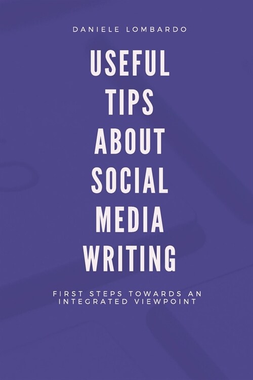 Useful tips about Social Media Writing: First steps towards an integrated viewpoint (Paperback)