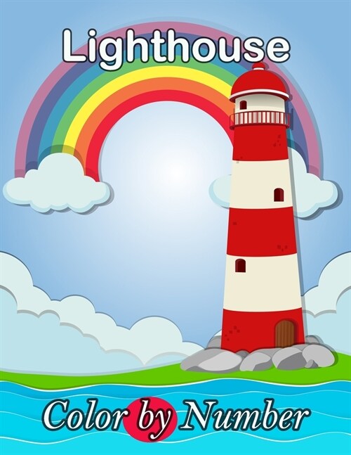 Lighthouse Color By Number: Lighthouse Color By Number Coloring Books for boys, girls, and kids of ages 4-8 and up - Hours Of Fun Guaranteed! (Paperback)