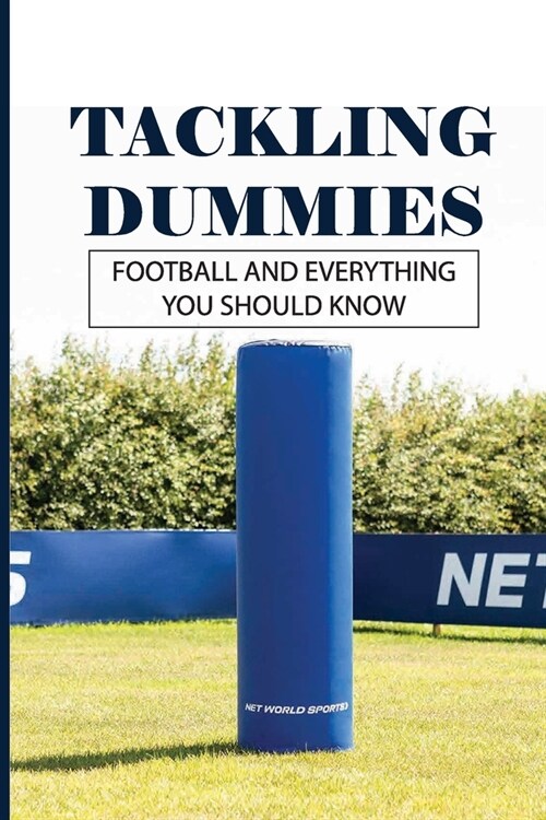 Tackling Dummies: Football And Everything You Should Know: Football Dummies Amazon (Paperback)