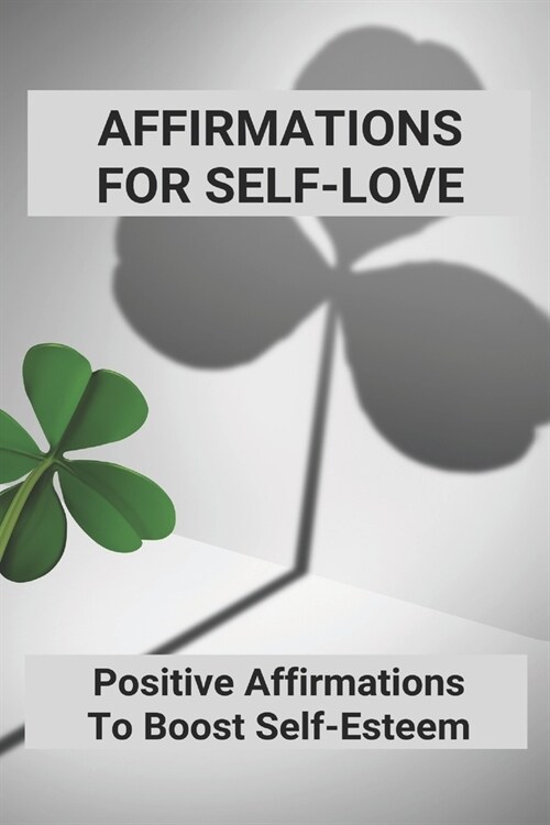 Affirmations For Self-Love: Positive Affirmations To Boost Self-Esteem: Super Confidence Affirmations (Paperback)