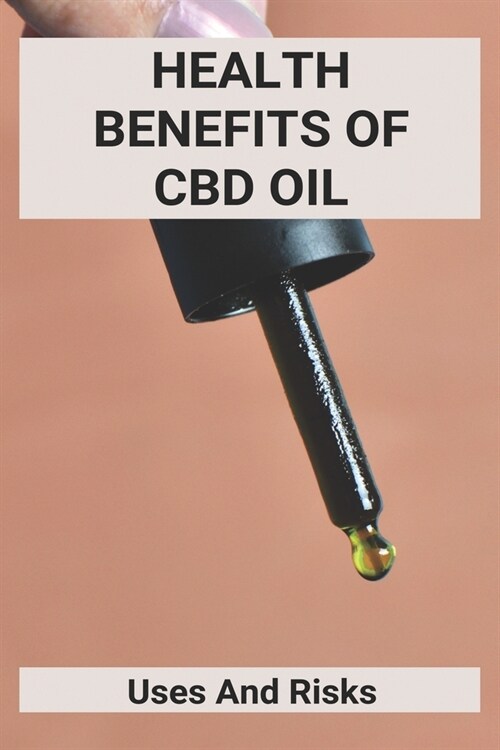Health Benefits Of CBD Oil: Uses And Risks: Cbd Oil Benefits For Leukemia (Paperback)