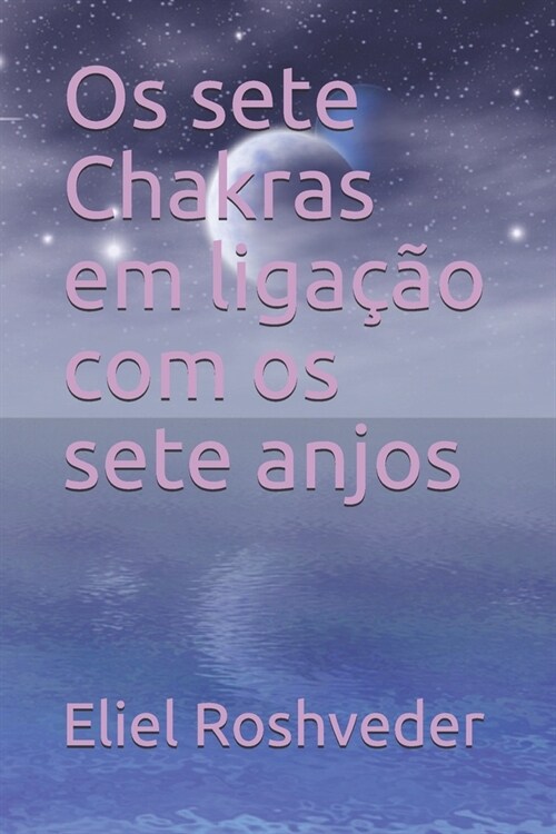 Os sete Chakras em liga豫o com os sete anjos (Paperback)