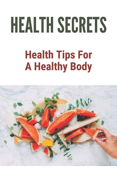 Health Secrets: Health Tips For A Healthy Body: Pain Free Life Clayton Mo (Paperback)