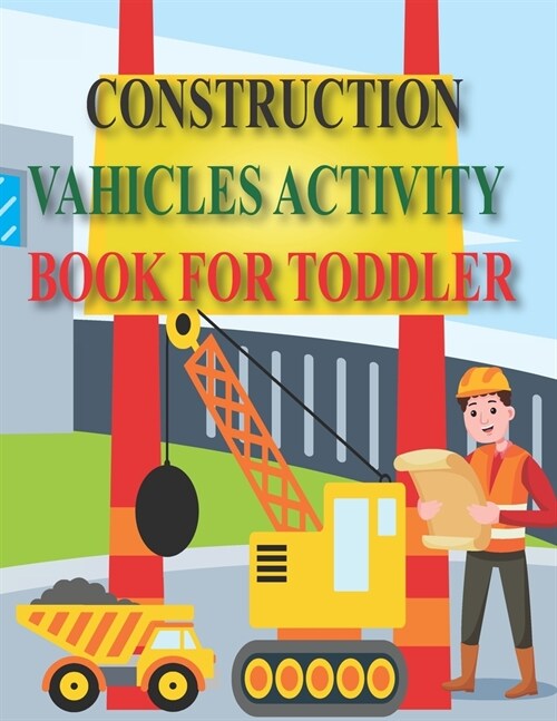 Construction Vahicles Activity Book for Toddler: 102 Pages Easy Kids Dot To Dot Books Ages 4-6 3-8 3-5 6-8 (Boys & Girls Connect The Dots Activity Boo (Paperback)