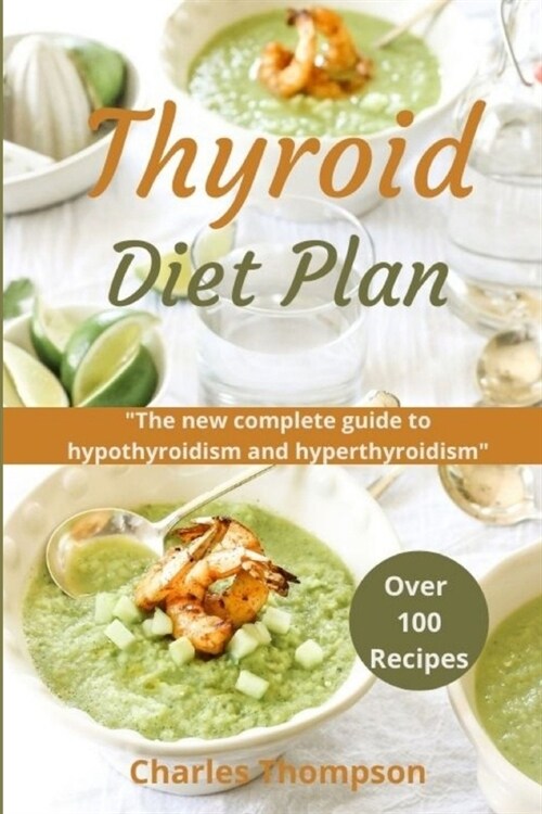 Thyroid Diet Plan: The new complete guide to hypothyroidism and hyperthyroidism. Over 100 recipes for thyroiditis. (Paperback)