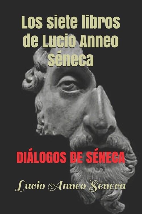 Siete libros de Lucio Anneo Seneca: Di?ogos de S?eca (Paperback)