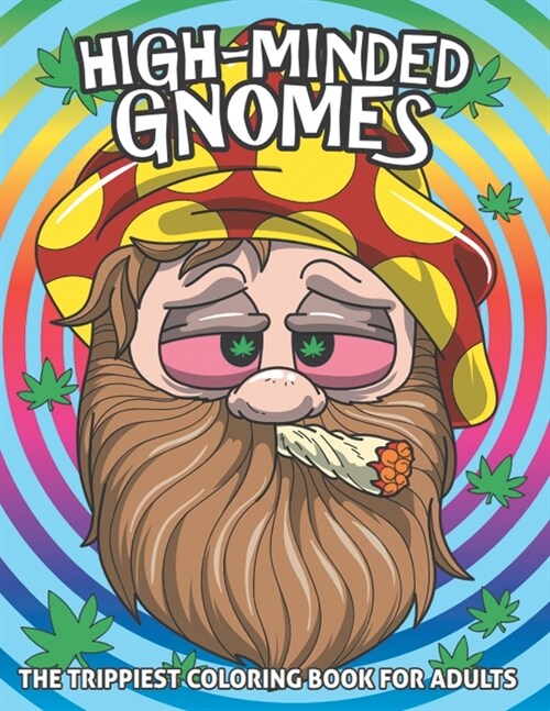 High Mined Gnomes Coloring Book For Adults: The Trippiest Coloring Book with Autumn Coloring Pages - Stress Relief Mastery and Relaxation Therapy (Paperback)