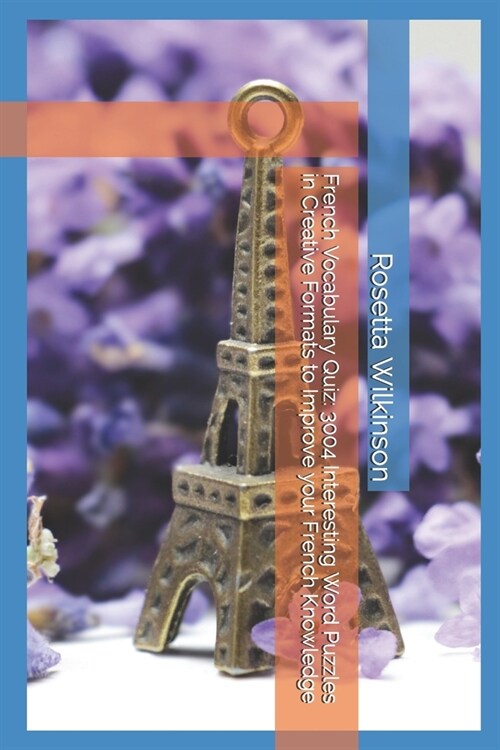 French Vocabulary Quiz: 3004 Interesting Word Puzzles in Creative Formats to Improve your French Knowledge (Paperback)