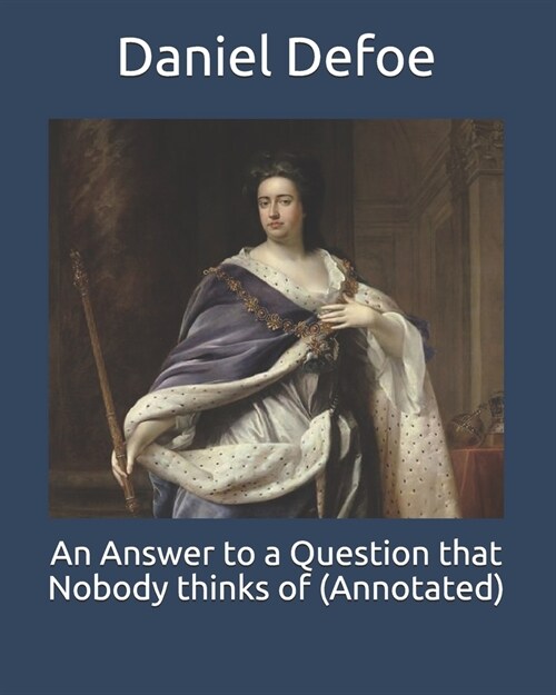 An Answer to a Question that Nobody thinks of (Annotated) (Paperback)
