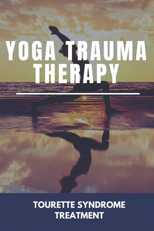 Yoga Trauma Therapy: Tourette Syndrome Treatment: Breathing Deeply Yoga Therapy (Paperback)