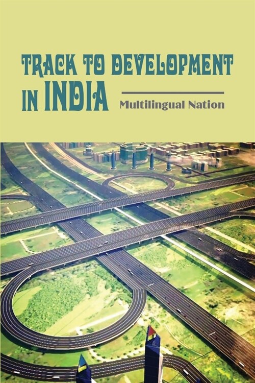 Track To Development In India: Multilingual Nation: India Future Predictions (Paperback)