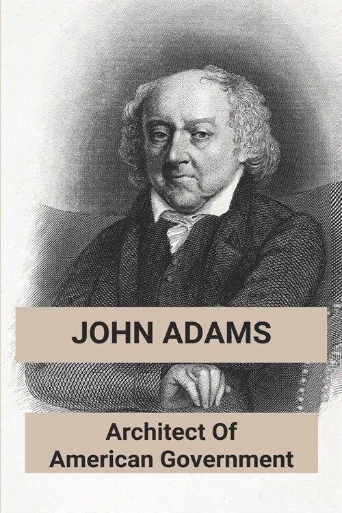 John Adams: Architect Of American Government: Who Was The Second President (Paperback)