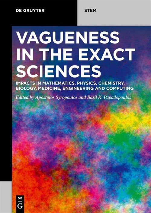 Vagueness in the Exact Sciences: Impacts in Mathematics, Physics, Chemistry, Biology, Medicine, Engineering and Computing (Paperback)