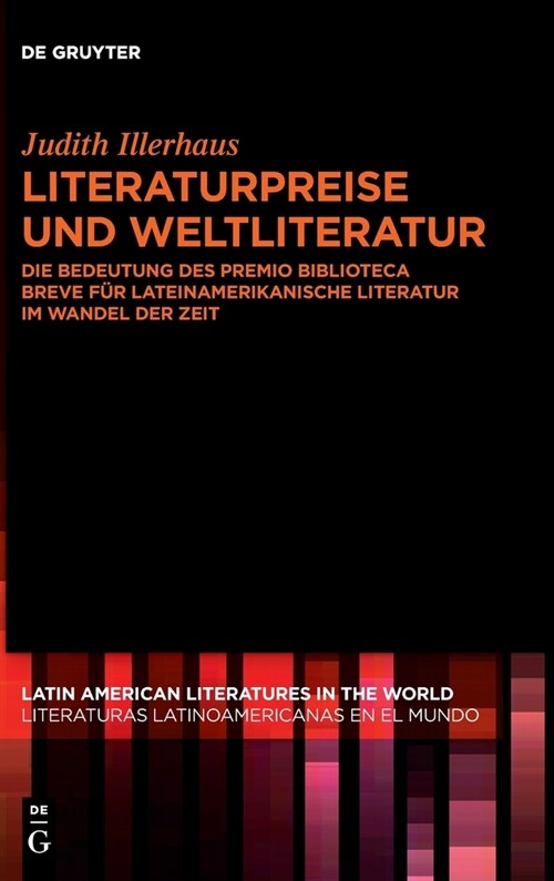 Literaturpreise Und Weltliteratur: Die Bedeutung Des Premio Biblioteca Breve F? Lateinamerikanische Literatur Im Wandel Der Zeit (Hardcover)