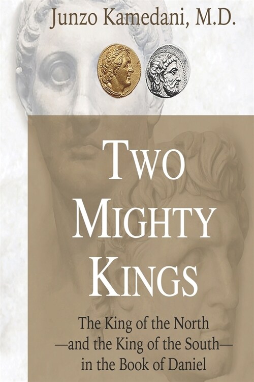 Two Mighty Kings: The Prophecy of the King of the North-and the King of the South-in the Book of Daniel (Paperback)