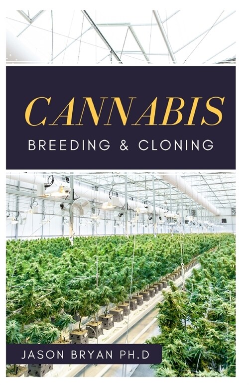 Cannabis Breeding and Cloning: Simplified Guide To Cloning And Breeding Cannabis (Paperback)