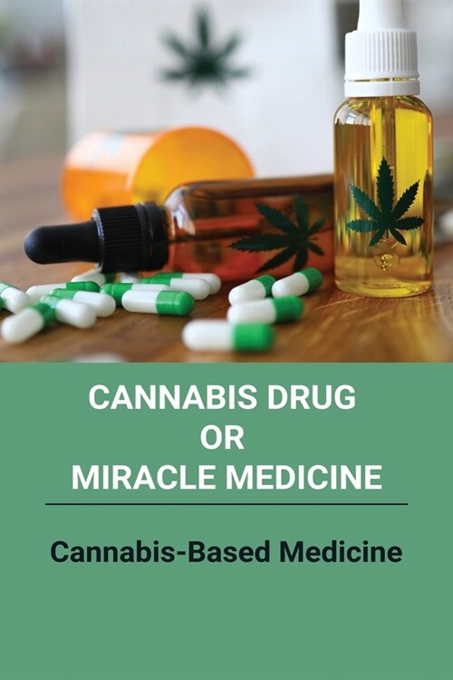 Cannabis Drug Or Miracle Medicine: Cannabis-Based Medicine: Hemp Seed Oil Benefits (Paperback)