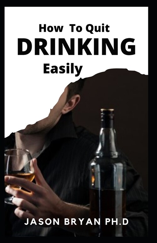 How to Quit Drinking Easily: Discover The Easy Secret To Stop Alcohol Addiction Safely (Paperback)