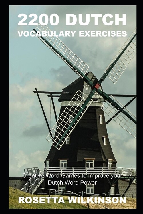2200 Dutch Vocabulary Exercises: Creative Word Games to Improve your Dutch Word Power (Paperback)