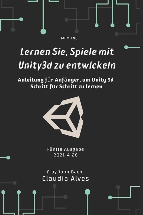 Lernen Sie, Spiele mit Unity3d zu entwickeln: Anleitung f? Anf?ger, um Unity 3d Schritt f? Schritt zu lernen (Paperback)