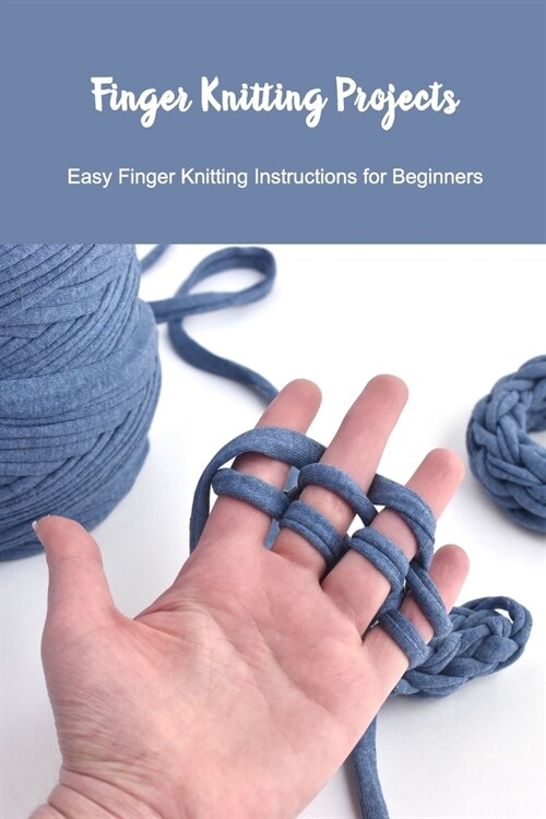 Finger Knitting: DIY Finger Knitting Patterns for Beginners: How to Finger Knit for Beginners, Gift for Kids and Mom (Paperback)