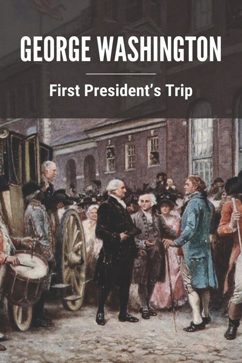 George Washington: First Presidents Trip: George Washington Born (Paperback)