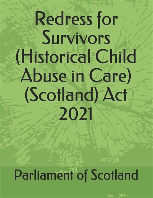 Redress for Survivors (Historical Child Abuse in Care) (Scotland) Act 2021 (Paperback)