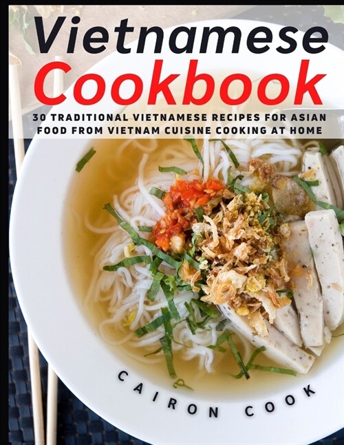 Vietnamese Cookbook: 30 Traditional Vietnamese Recipes for Asian Food from Vietnam Cuisine Cooking at Home (Paperback)