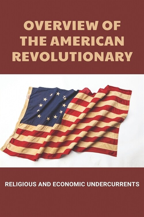 Overview Of The American Revolutionary: Eligious And Economic Undercurrents: Battle Of Monmouth Charles Lee (Paperback)