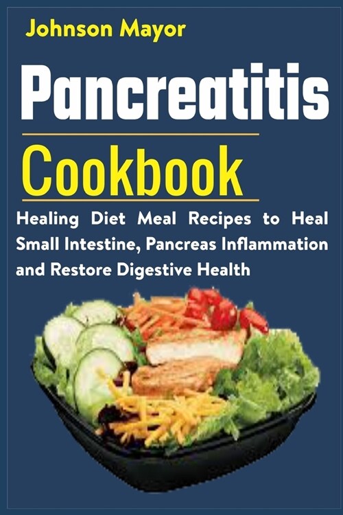 Pancreatitis Cookbook: Healing Diet Meal to Heal Small Intestine, Pancreas Inflammation and Restore Digestive Health (Paperback)