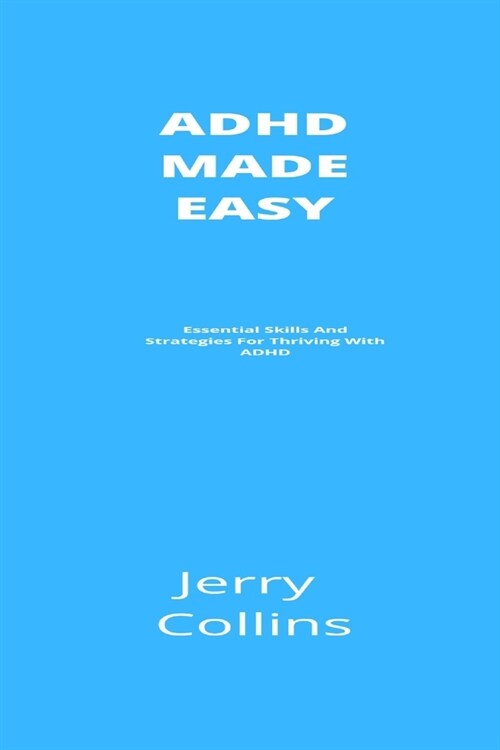 ADHD Made Easy: Essential Skills And Strategies For Thriving With ADHD (Paperback)