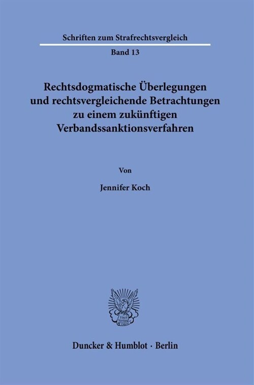 Rechtsdogmatische Uberlegungen Und Rechtsvergleichende Betrachtungen Zu Einem Zukunftigen Verbandssanktionsverfahren (Hardcover)