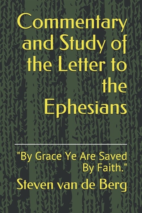 Commentary and Study of the Letter to the Ephesians: By Grace Ye Are Saved By Faith. (Paperback)