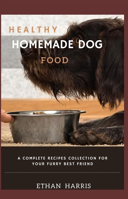 Healthy Homemade Dog Food: A Complete Recipes Collection for Your Furry Best Friend (Paperback)